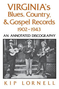 Title: Virginia's Blues, Country, and Gospel Records, 1902-1943: An Annotated Discography, Author: Kip Lornell