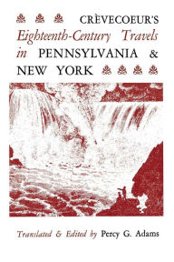 Title: Crèvecoeur's Eighteenth-Century Travels in Pennsylvania and New York, Author: Percy G. Adams