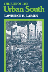 Title: The Rise of the Urban South, Author: Lawrence H. Larsen