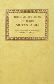 Title: Three Melodramas by Pietro Metastasio, Author: Pietro Metastasio