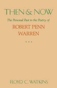 Title: Then and Now: The Personal Past in the Poetry of Robert Penn Warren, Author: Floyd C. Watkins