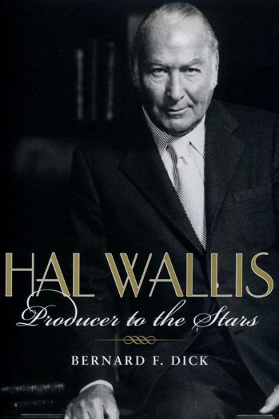 Hal Wallis: Producer to the Stars