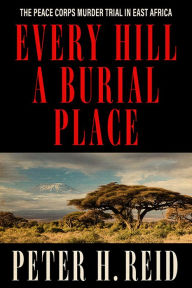 Ebook download free for ipad Every Hill a Burial Place: The Peace Corps Murder Trial in East Africa 9780813195681 (English Edition)