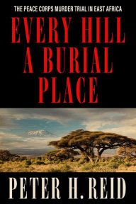 Electronic book free download pdf Every Hill a Burial Place: The Peace Corps Murder Trial in East Africa