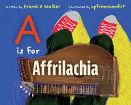 Title: A Is for Affrilachia, Author: Frank X Walker