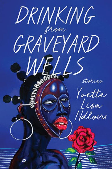 Drinking from Graveyard Wells: Stories