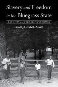 Free ebooks download epub format Slavery and Freedom in the Bluegrass State: Revisiting My Old Kentucky Home RTF 9780813197111 by Gerald L. Smith, Gerald L. Smith in English