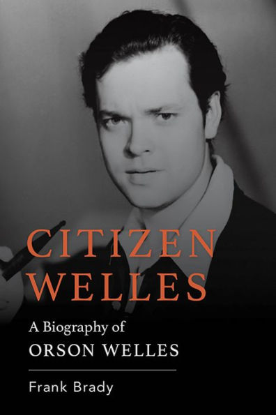 Citizen Welles: A Biography of Orson Welles