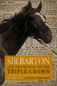 Title: Sir Barton and the Making of the Triple Crown, Author: Jennifer S. Kelly
