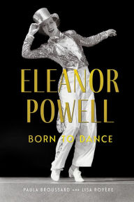 Ebooks magazines free download Eleanor Powell: Born to Dance by Paula Broussard, Lisa Royère, Paula Broussard, Lisa Royère