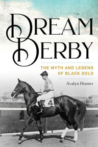 Title: Dream Derby: The Myth and Legend of Black Gold, Author: Avalyn Hunter