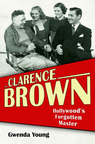 Clarence Brown: Hollywood's Forgotten Master