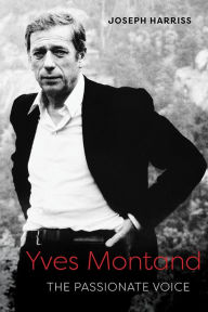 Title: Yves Montand: The Passionate Voice, Author: Joseph Harriss