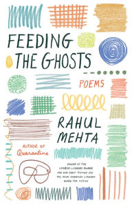 Title: Feeding the Ghosts: Poems, Author: Rahul Mehta