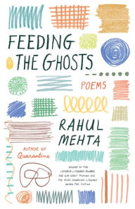 Title: Feeding the Ghosts: Poems, Author: Rahul Mehta