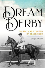 Download free e books google Dream Derby: The Myth and Legend of Black Gold
