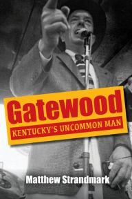 Downloading free books to my kindle Gatewood: Kentucky's Uncommon Man English version 9780813199207 by Matthew Strandmark