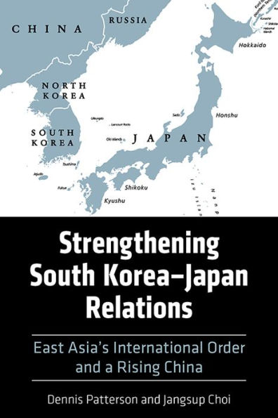 Strengthening South Korea-Japan Relations: East Asia's International Order and a Rising China