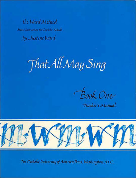 Ward Teachers Manual Book 1 (The Ward Method): That All May Sing