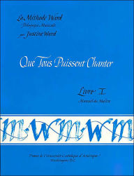 Title: Que Tous Puissent Chanter, Livre I (Ward Teacher's Manual, Book 1), Author: Justine Ward