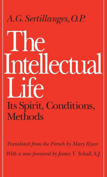 The Intellectual Life: Its Spirit, Conditions, Methods / Edition 1