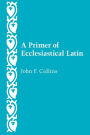 Primer of Ecclesiastical Latin