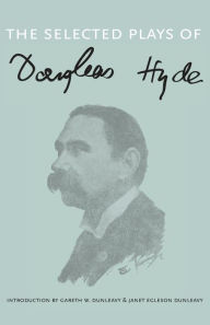 Title: Selected Plays of Douglas Hyde, Author: Gareth W. Dunleavy