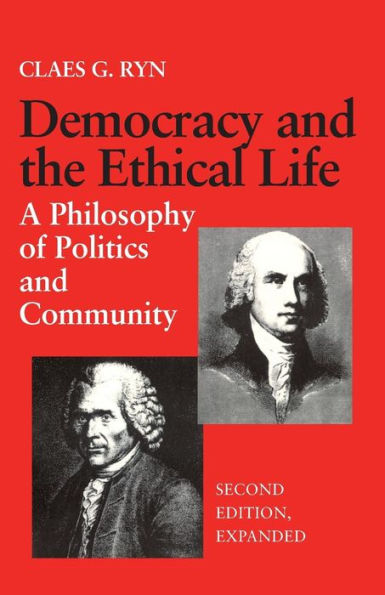 Democracy and the Ethical Life: A Philosophy of Politics and Community, Second Edition Expanded / Edition 2