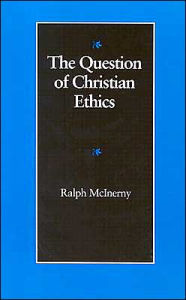 Title: The Question of Christian Ethics, Author: Ralph McInerny