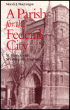 Title: A Parish for the Federal City: St. Patrick's in Washington, 1794-1994, Author: Morris J. MacGregor