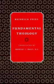 Title: Fundamental Theology / Edition 1, Author: Heinrich Fries