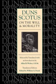 Title: Duns Scotus on the Will and Morality (Translation Edition) / Edition 1, Author: Duns Scotus