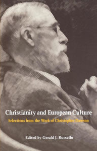 Title: Christianity and European Culture: Selections from the Work of Christopher Dawson / Edition 1, Author: Gerald J. Russello