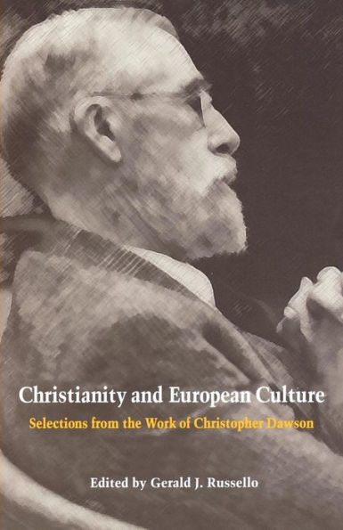 Christianity and European Culture: Selections from the Work of Christopher Dawson / Edition 1