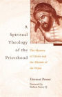 A Spiritual Theology of the Priesthood: The Mystery of Christ and the Mission of the Priest
