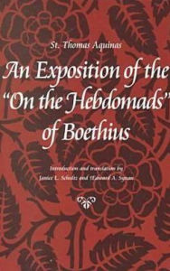 Title: An Exposition of the On the Hebdomads of Boethius, Author: Thomas Aquinas