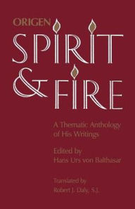 Title: Origen: Spirit and Fire: A Thematic Anthology of His WritingsTranslated by Robert J. Daly, S.J., Author: Hans Urs von Balthasar