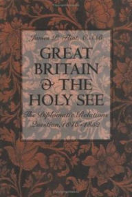 Title: Great Britain and the Pope: The Diplomatic Relations Question, 1846-1852, Author: James P. Flint