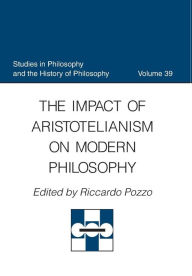 Title: The Impact of Aristotelianism on Modern Philosophy, Author: Riccardo Pozzo