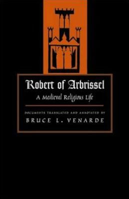 Robert of Arbrissel: A Medieval Religious Life / Edition 1