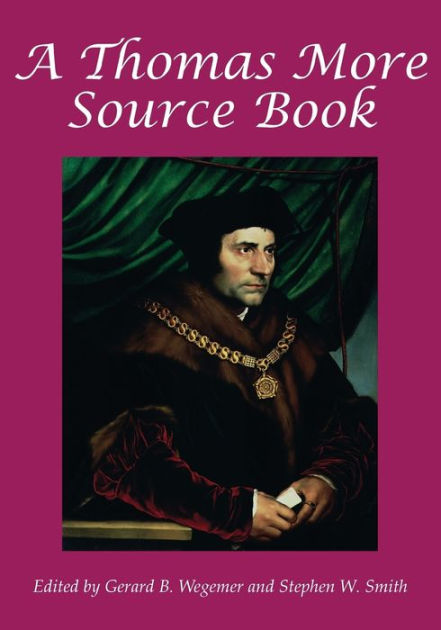 Thomas More Source Book / Edition 1 by Gerald B. Wegemer ...