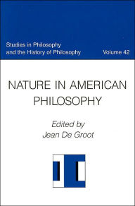 Title: Nature in American Philosophy ( Studies on Philosophy and the History of Philosophy Series; V.42), Author: Jean De Groot