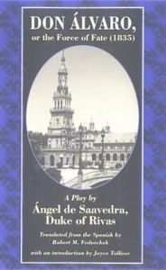 Title: Don Alvaro, or, the Force of Fate (1835): A Play by Angel de Saavedra, Duke of Rivas: Translated from the Spanish by Robert M. Fedorchek: Introduction by Joyce Tolliver, Author: Robert M. Fedorcheck