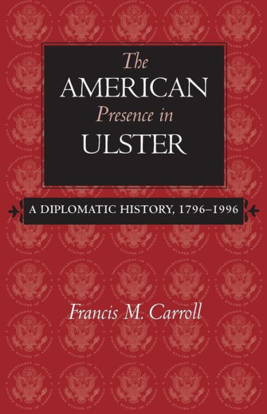 The American Presence in Ulster: A Diplomatic History, 1796-1996