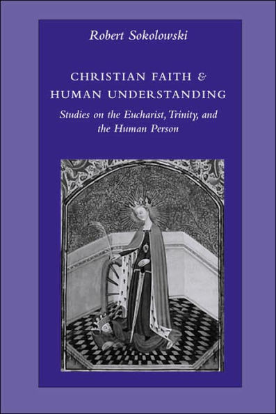 Christian Faith and Human Understanding: Studies on the Eucharist, Trinity, and the Human Person