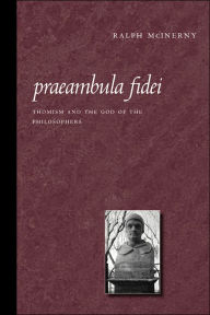 Title: Praeambula Fidei: Thomism and the God of the Philosophers, Author: Ralph McInerny