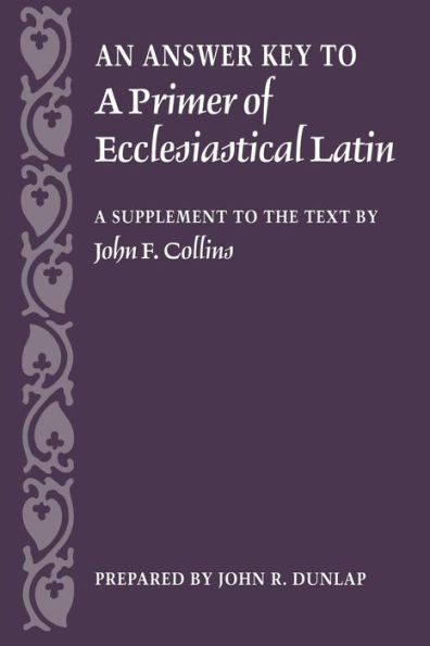 Answer Key to a Primer of Ecclesiastical Latin: A Supplement to the Text