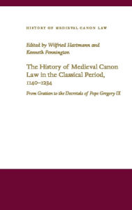 Title: The History of Medieval Canon Law in the Classical Period, 1140-1234, Author: Wilfried Hartmann
