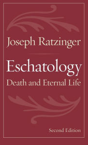 Title: Eschatology: Death and Eternal Life / Edition 2, Author: Joseph Ratzinger