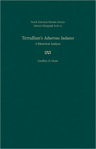 Title: Tertullian's Adversus Judaeos: A Rhetorical Analysis, Author: Geoffrey D. Dunn